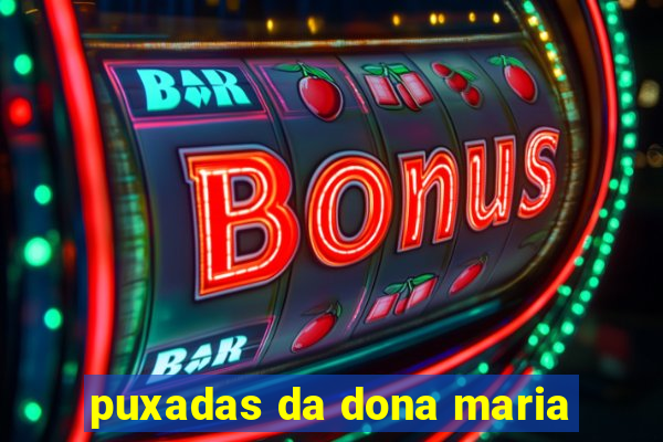 puxadas da dona maria